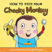 How to Feed Your Cheeky Monkey book cover with a smiling child holding a banana and spoon