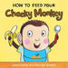 How to Feed Your Cheeky Monkey book cover with a smiling child holding a banana and spoon