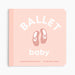 Book titled 'Ballet Baby' with ballet shoes illustration on a pink background