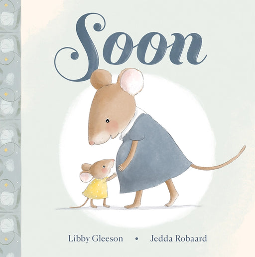 Book cover with two illustrated mice and the title 'Soon' by Libby Gleeson and Jedda Robaard.